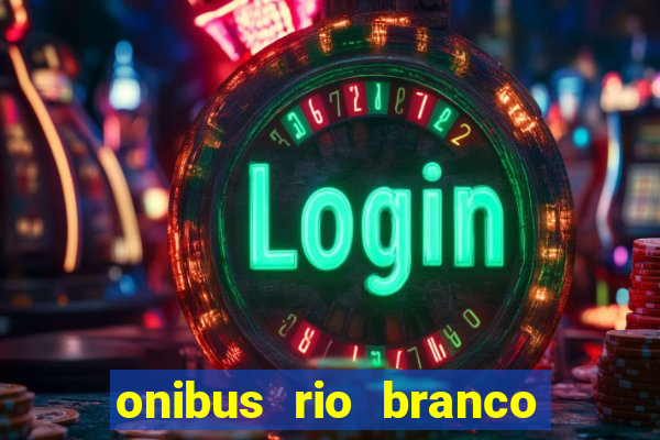 onibus rio branco porto velho